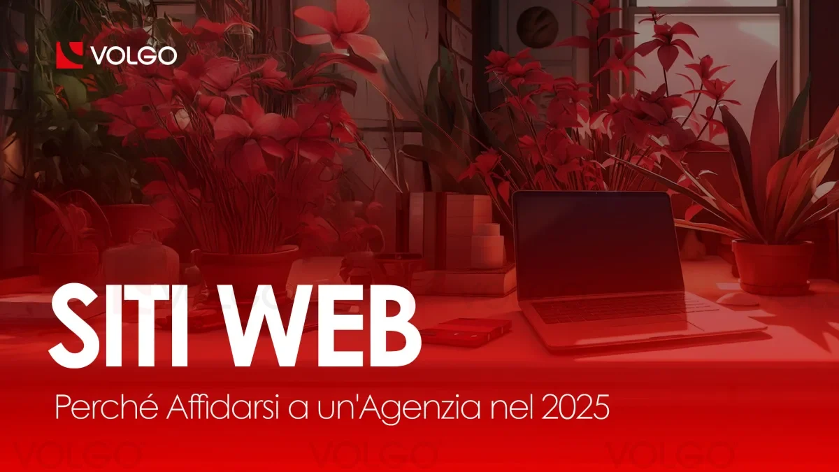 Realizzazione di Siti Internet: Perché Affidarsi a un'Agenzia nel 2025