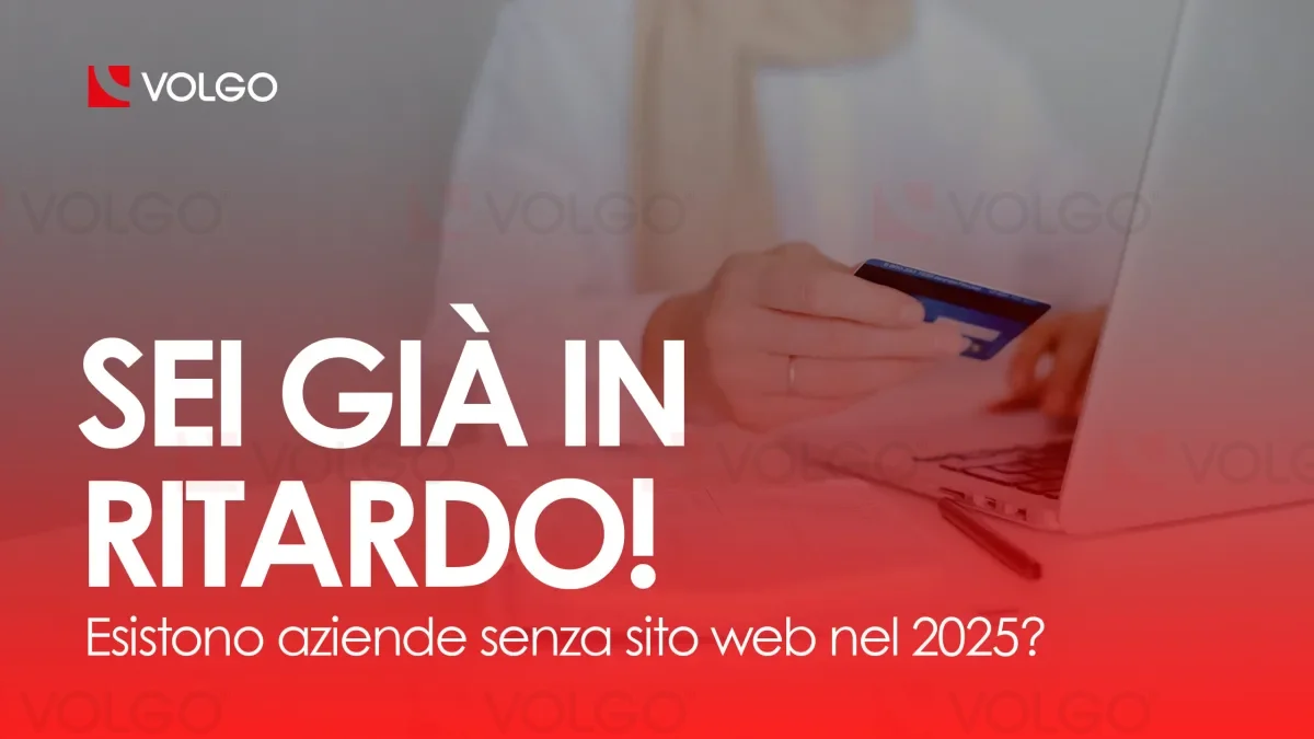 Sei già in ritardo: Esistono aziende senza sito web nel 2025?